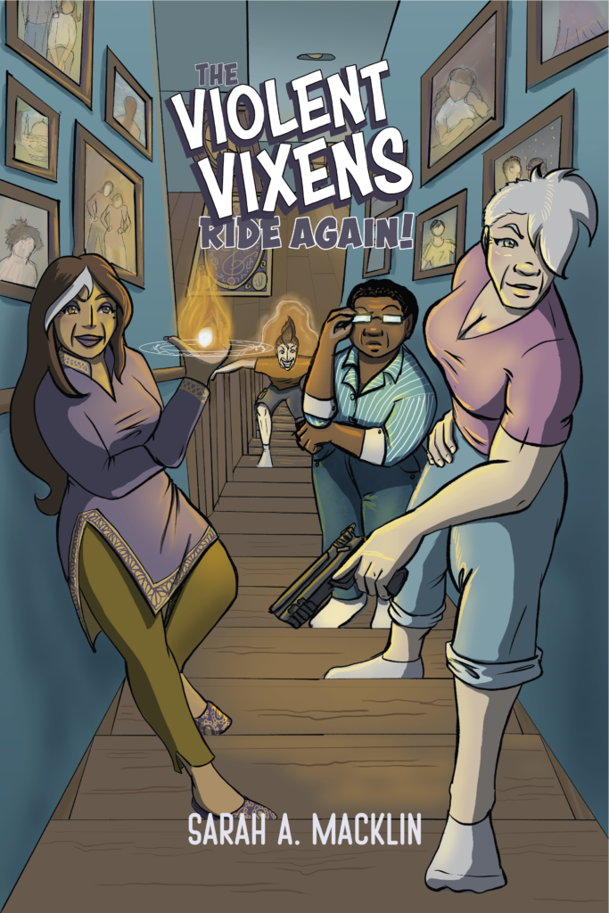 The cover art for The Violent Vixens Ride Again! by Sarah A. Macklin shows four women standing in a hallway surrounded by family photos. Three are women of color: one is tall and holding a gun. The second is leaning against a wall, holding a flame in her hand, and the third is adjusting her glasses while wearing a striped shirt. The white woman is furthest from the viewer, surrounded in an orange light. The colors and art communicate being in your family home with supervillains.
