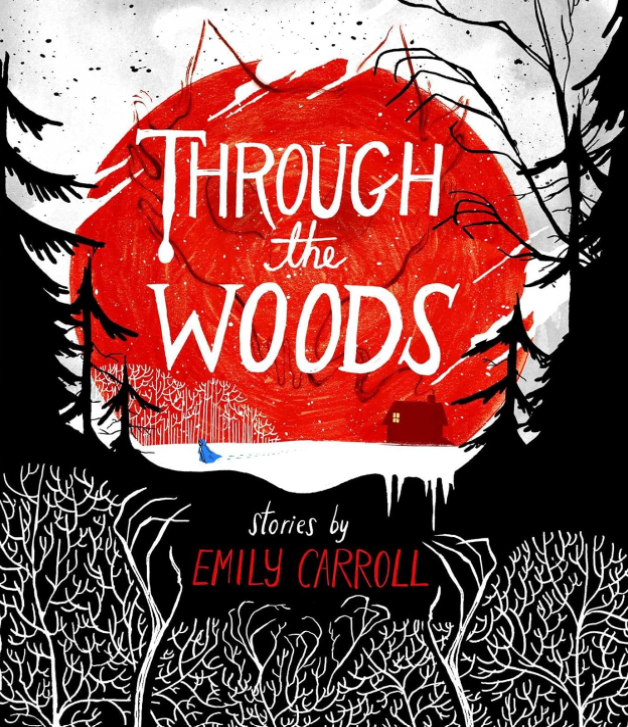 The cover of Through the Woods shows someone walking through a snowy, dark, looming forest with a blood red circle behind them