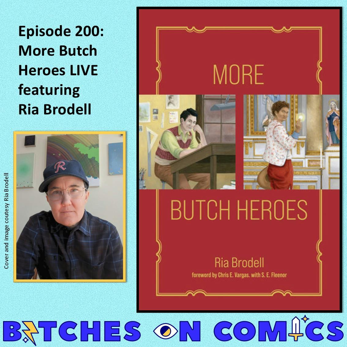 Episode 200: More Butch Heroes LIVE featuring Ria Brodell